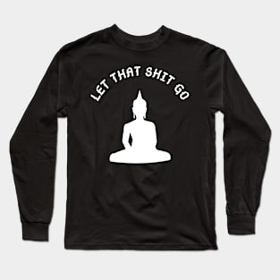 Let This Shit Go - Funny Yoga Long Sleeve T-Shirt